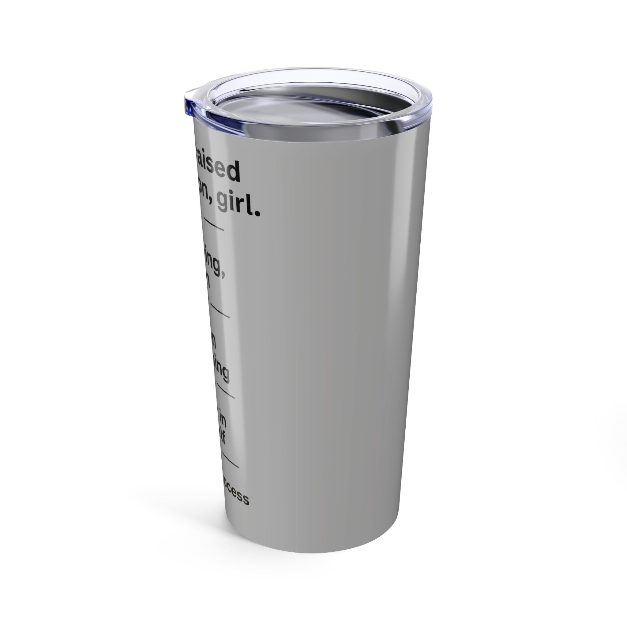 You Have Raised Your Vibration Girl Tumbler 20oz
