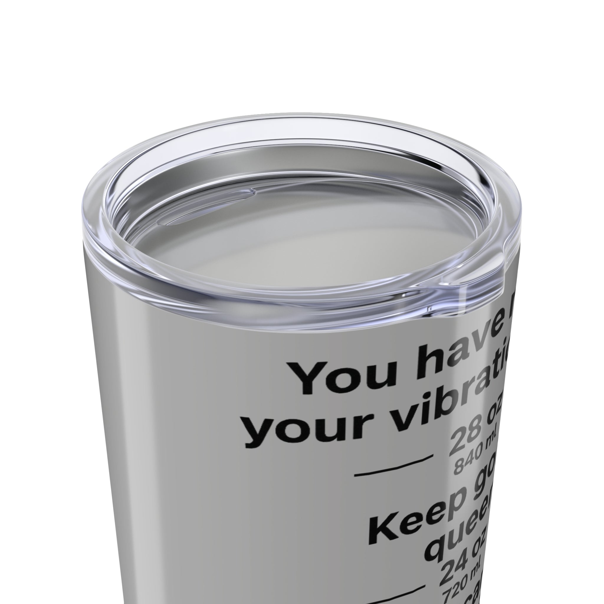 You Have Raised Your Vibration Girl Tumbler 20oz