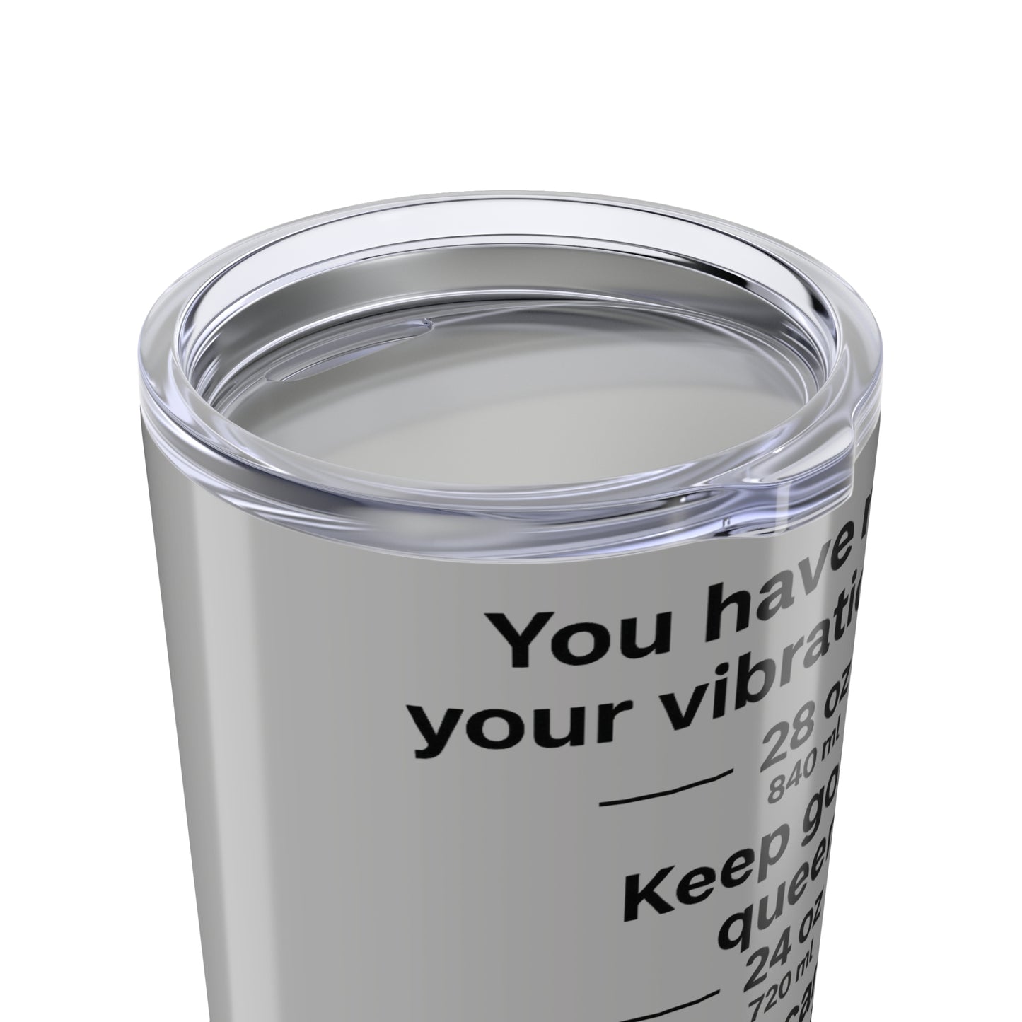 You Have Raised Your Vibration Girl Tumbler 20oz