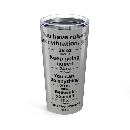 You Have Raised Your Vibration Girl Tumbler 20oz